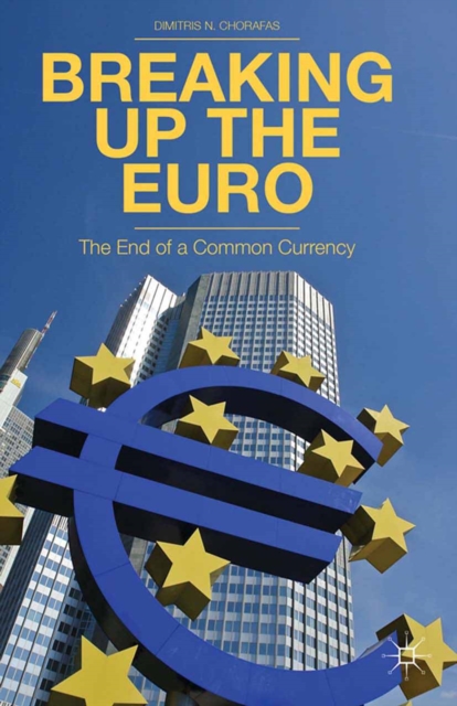 Breaking Up the Euro : The End of a Common Currency, PDF eBook