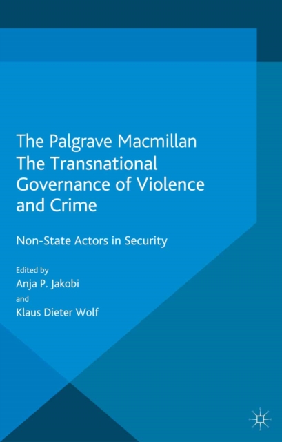 The Transnational Governance of Violence and Crime : Non-State Actors in Security, PDF eBook