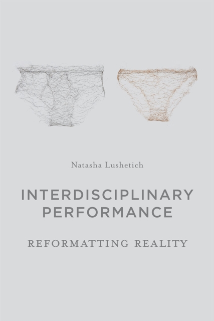 Interdisciplinary Performance : Reformatting Reality, Paperback / softback Book