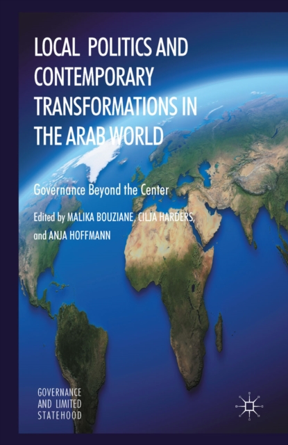 Local Politics and Contemporary Transformations in the Arab World : Governance Beyond the Center, PDF eBook