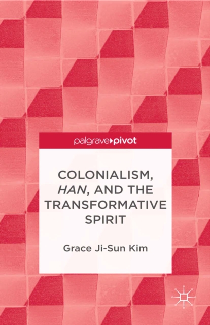 Colonialism, Han, and the Transformative Spirit, PDF eBook