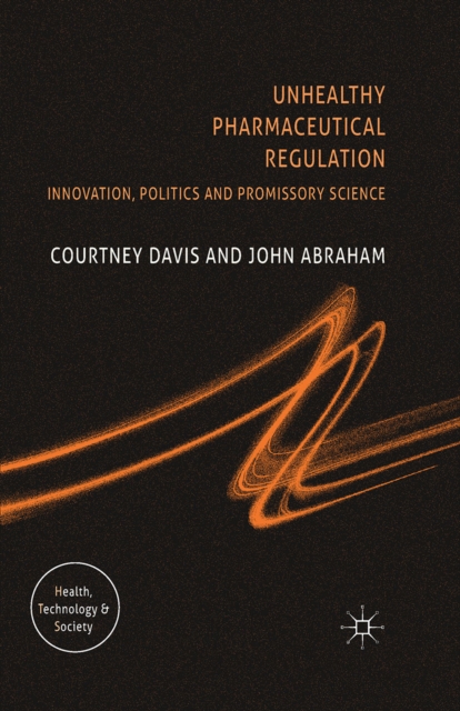 Unhealthy Pharmaceutical Regulation : Innovation, Politics and Promissory Science, PDF eBook
