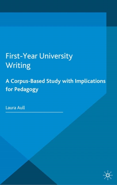 First-Year University Writing : A Corpus-Based Study with Implications for Pedagogy, PDF eBook