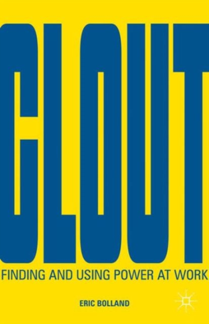Clout : Finding and Using Power at Work, Hardback Book