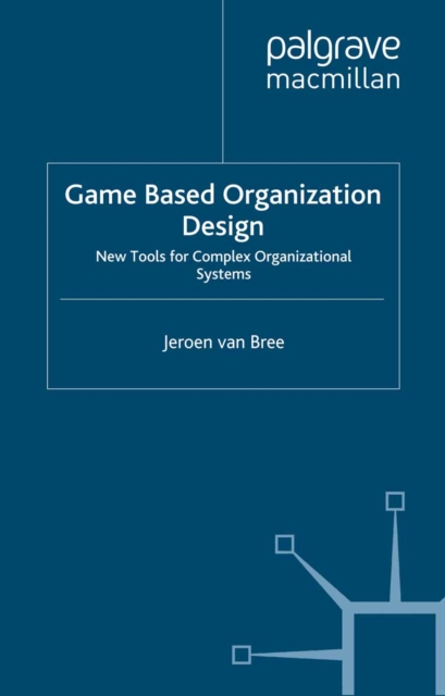 Game Based Organization Design : New tools for complex organizational systems, PDF eBook