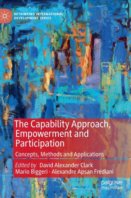 The Capability Approach, Empowerment and Participation : Concepts, Methods and Applications, Hardback Book