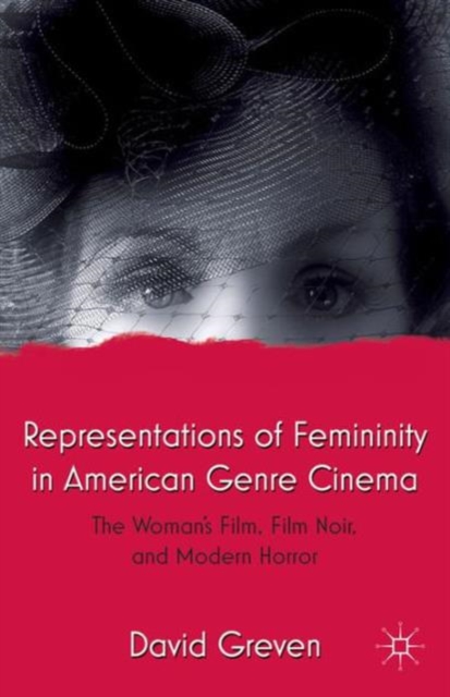 Representations of Femininity in American Genre Cinema : The Woman's Film, Film Noir, and Modern Horror, Paperback / softback Book