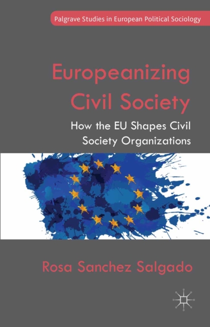 Europeanizing Civil Society : How the EU Shapes Civil Society Organizations, PDF eBook