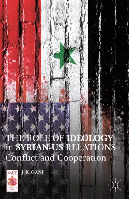 The Role of Ideology in Syrian-US Relations : Conflict and Cooperation, PDF eBook