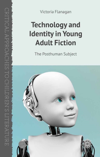 Technology and Identity in Young Adult Fiction : The Posthuman Subject, PDF eBook