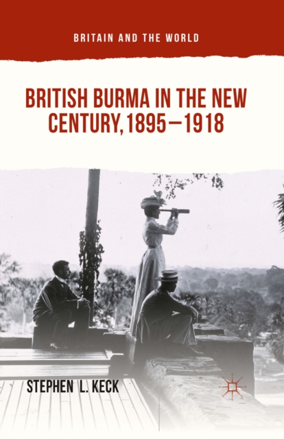 British Burma in the New Century, 1895-1918, PDF eBook