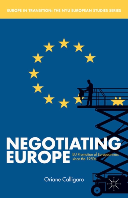 Negotiating Europe : EU Promotion of Europeanness since the 1950s, PDF eBook