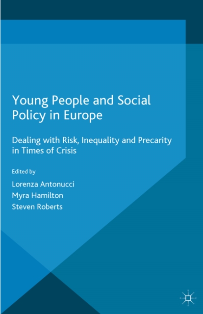 Young People and Social Policy in Europe : Dealing with Risk, Inequality and Precarity in Times of Crisis, PDF eBook