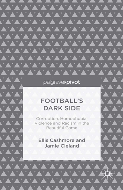 Football's Dark Side: Corruption, Homophobia, Violence and Racism in the Beautiful Game, PDF eBook