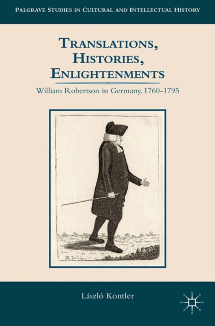 Translations, Histories, Enlightenments : William Robertson in Germany, 1760-1795, PDF eBook