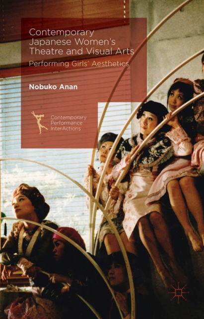Contemporary Japanese Women's Theatre and Visual Arts : Performing Girls' Aesthetics, PDF eBook