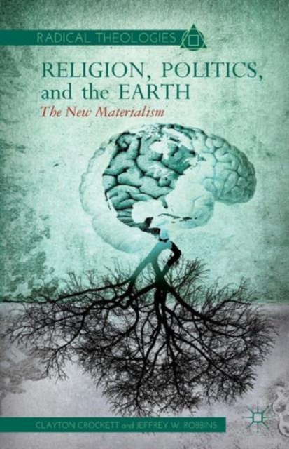 Religion, Politics, and the Earth : The New Materialism, Paperback / softback Book