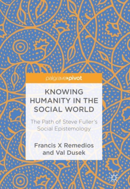 Knowing Humanity in the Social World : The Path of Steve Fuller's Social Epistemology, EPUB eBook