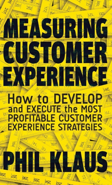 Measuring Customer Experience : How to Develop and Execute the Most Profitable Customer Experience Strategies, Hardback Book
