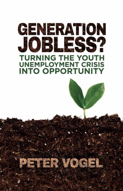 Generation Jobless? : Turning the Youth Unemployment Crisis into Opportunity, PDF eBook