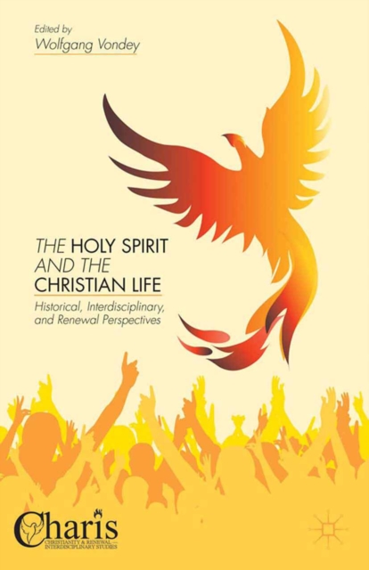 The Holy Spirit and the Christian Life : Historical, Interdisciplinary, and Renewal Perspectives, PDF eBook