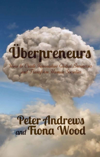 Uberpreneurs : How to Create Innovative Global Businesses and Transform Human Societies, PDF eBook