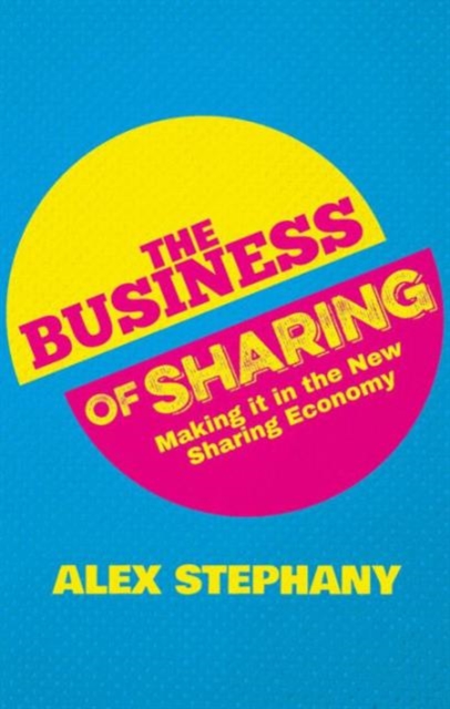 The Business of Sharing : Making it in the New Sharing Economy, Hardback Book