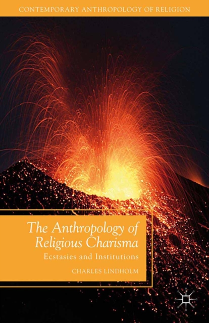 The Anthropology of Religious Charisma : Ecstasies and Institutions, PDF eBook