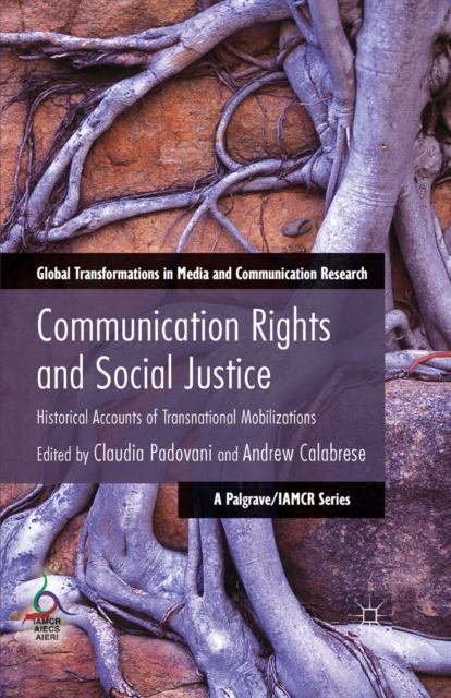 Communication Rights and Social Justice : Historical Accounts of Transnational Mobilizations, PDF eBook