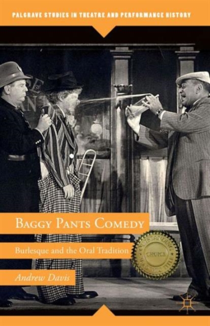 Baggy Pants Comedy : Burlesque and the Oral Tradition, Paperback / softback Book