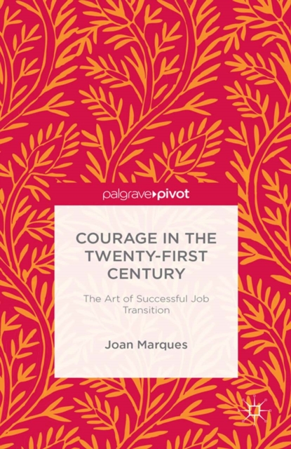 Courage in the Twenty-First Century : The Art of Successful Job Transition, PDF eBook