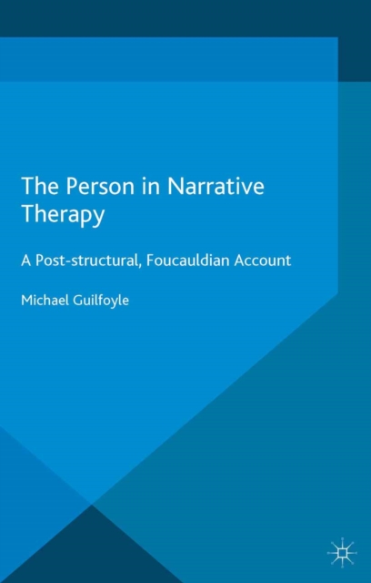The Person in Narrative Therapy : A Post-structural, Foucauldian Account, PDF eBook