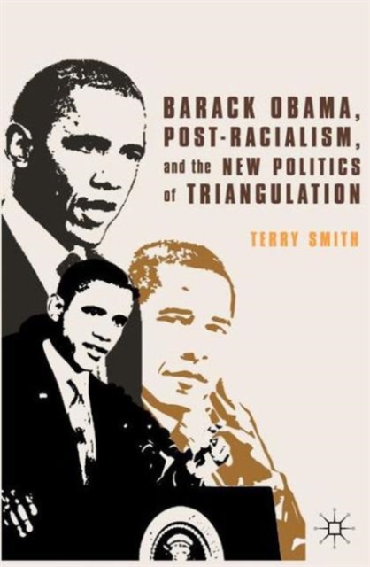 Barack Obama, Post-Racialism, and the New Politics of Triangulation, Paperback / softback Book