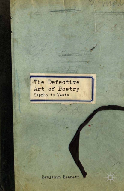 The Defective Art of Poetry : Sappho to Yeats, PDF eBook