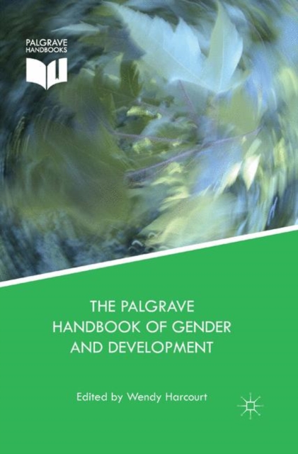 The Palgrave Handbook of Gender and Development : Critical Engagements in Feminist Theory and Practice, PDF eBook
