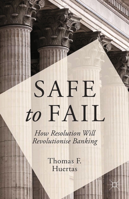 Safe to Fail : How Resolution Will Revolutionise Banking, PDF eBook