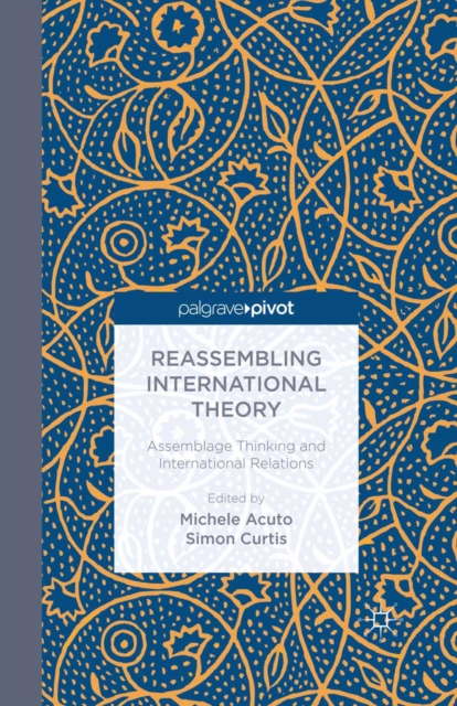 Reassembling International Theory : Assemblage Thinking and International Relations, PDF eBook