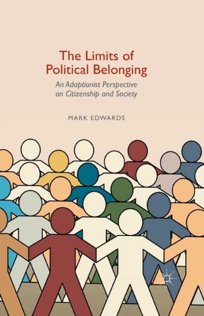 The Limits of Political Belonging : An Adaptionist Perspective on Citizenship and Society, PDF eBook