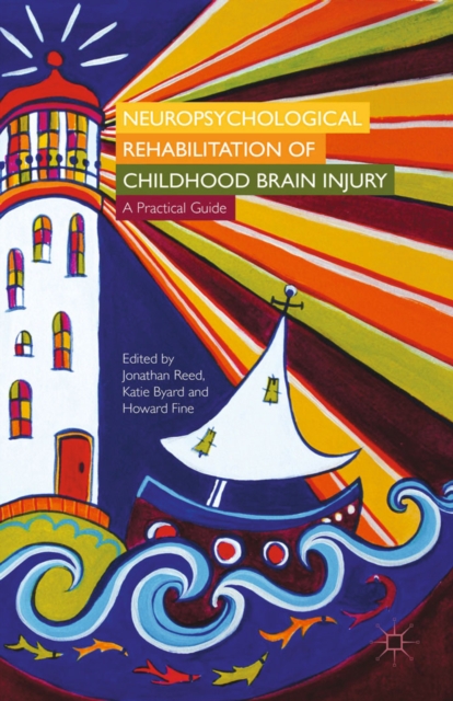 Neuropsychological Rehabilitation of Childhood Brain Injury : A Practical Guide, PDF eBook
