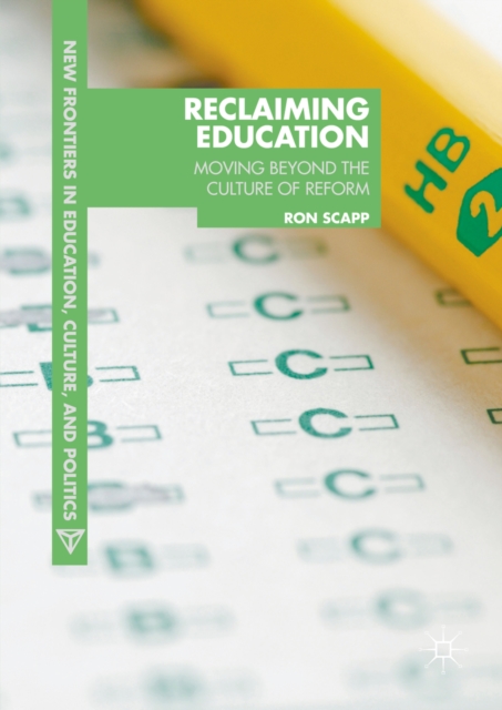 Reclaiming Education : Moving Beyond the Culture of Reform, PDF eBook