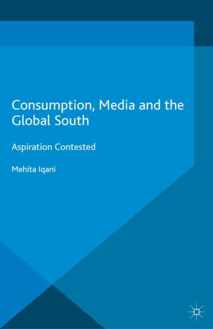 Consumption, Media and the Global South : Aspiration Contested, PDF eBook