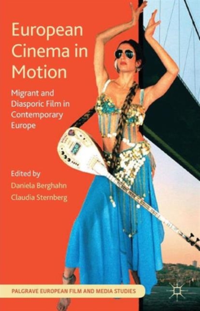 European Cinema in Motion : Migrant and Diasporic Film in Contemporary Europe, Paperback / softback Book