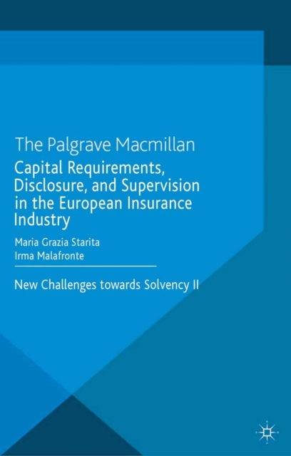Capital Requirements, Disclosure, and Supervision in the European Insurance Industry : New Challenges Towards Solvency II, PDF eBook