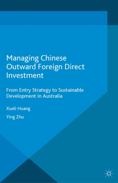 Managing Chinese Outward Foreign Direct Investment : From Entry Strategy to Sustainable Development in Australia, PDF eBook