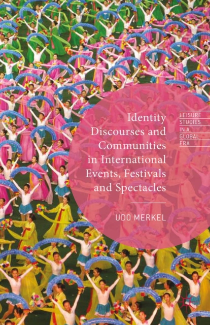 Identity Discourses and Communities in International Events, Festivals and Spectacles, PDF eBook