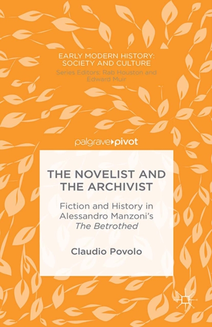 The Novelist and the Archivist : Fiction and History in Alessandro Manzoni's The Betrothed, PDF eBook