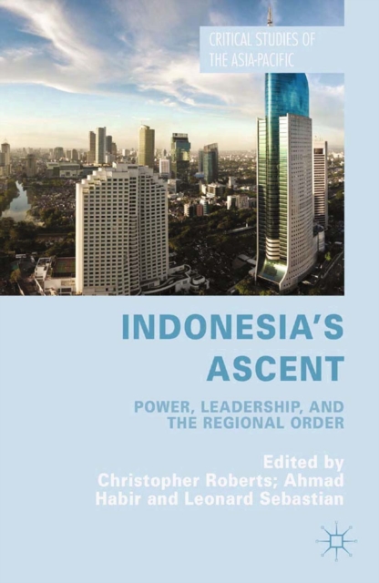 Indonesia's Ascent : Power, Leadership, and the Regional Order, PDF eBook