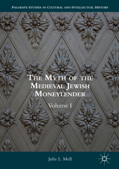 The Myth of the Medieval Jewish Moneylender : Volume I, EPUB eBook