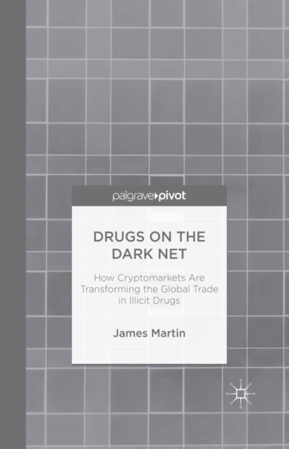 Drugs on the Dark Net : How Cryptomarkets are Transforming the Global Trade in Illicit Drugs, PDF eBook