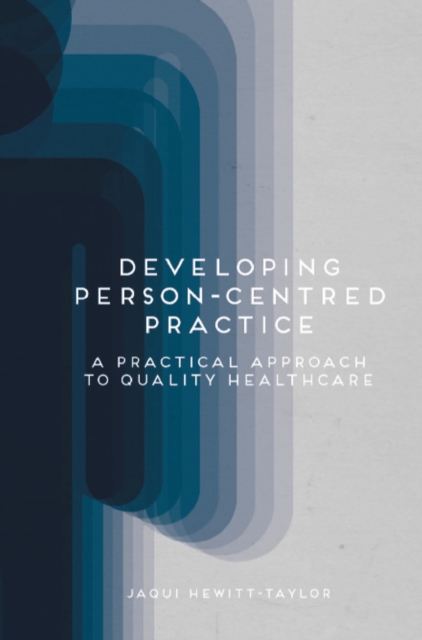 Developing Person-Centred Practice : A Practical Approach to Quality Healthcare, Paperback / softback Book
